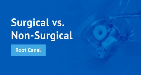 Surgical vs. Non-Surgical Root Canal